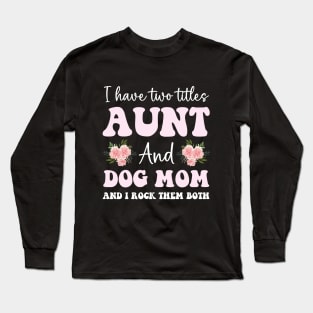 Cute aunt and dog mom life girl funny dog lover aunt Long Sleeve T-Shirt